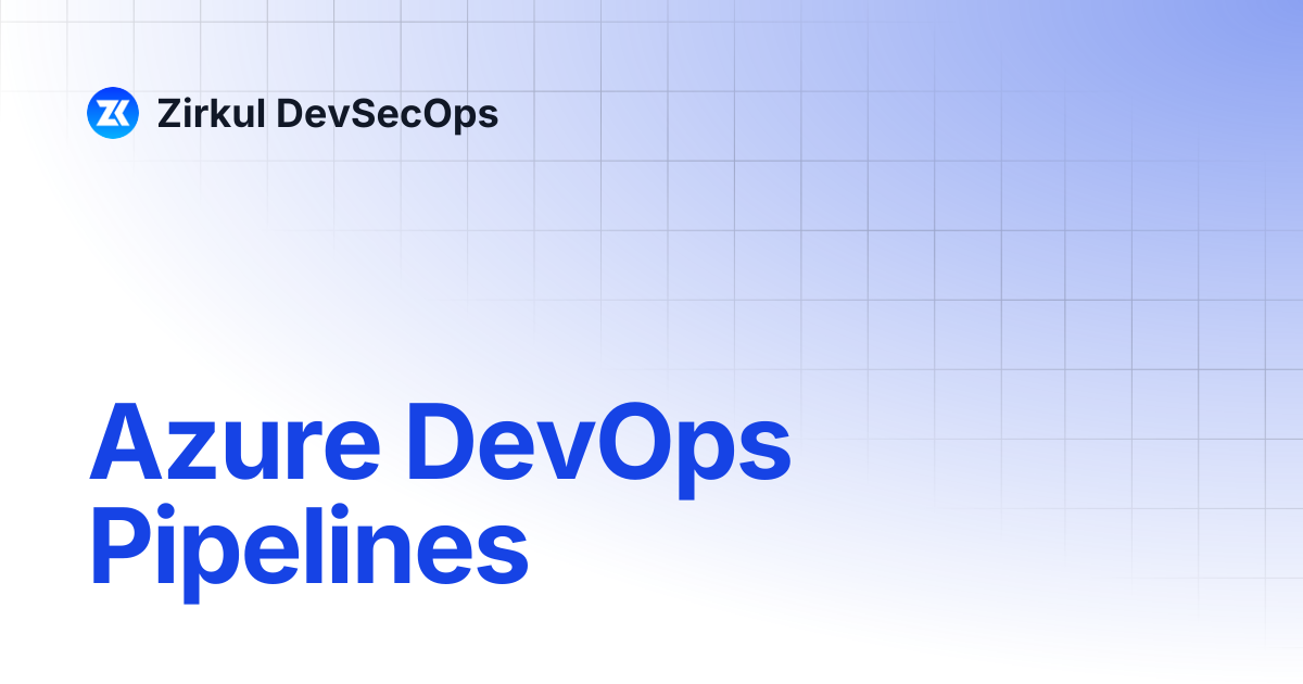 Azure DevOps Pipelines | Zirkul DevSecOps